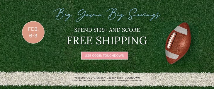 Big Game Sale - Spend $199+ Free Shipping (2/6-2/9)